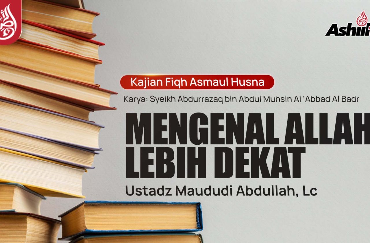 Mengenal Allah Lebih Dekat Ustadz Maududi Abdullah Lc Ashiiltv 5333